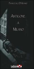 Antigone a Milano di Francesco D'Adamo edito da Ledizioni