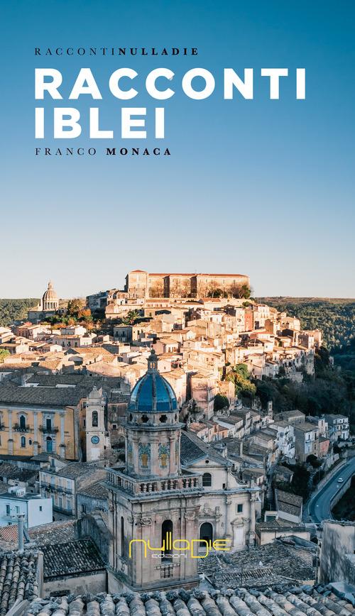 Racconti iblei di Franco Monaca edito da Nulla Die