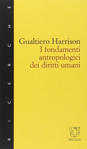 I fondamenti antropologici dei diritti umani di Gualtiero Harrison edito da Booklet Milano