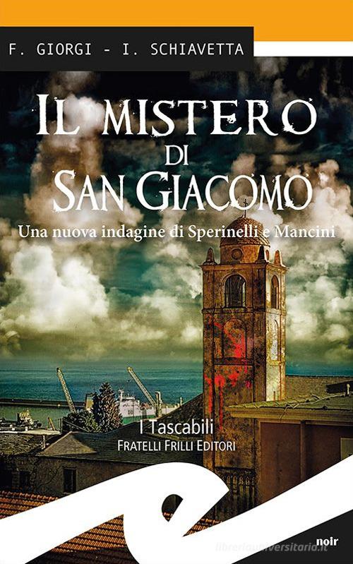 Il mistero di San Giacomo di Fiorenza Giorgi, Irene Schiavetta edito da Frilli