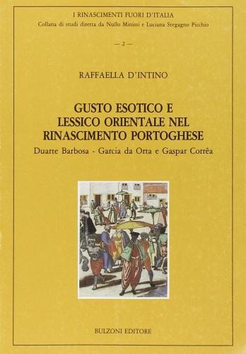 Gusto esotico e lessico orientale nel Rinascimento portoghese: Duarte Barbosa, Garcia da Orta e Gaspar Corrêa di Raffaella D'Intino edito da Bulzoni