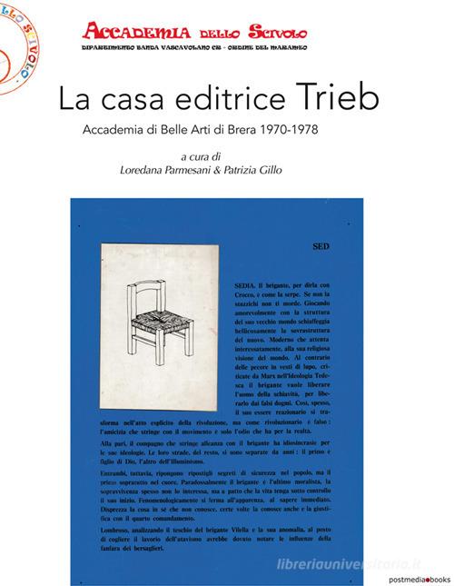 La casa editrice Trieb. Accademia di Belle Arti di Brera 1970-1978 edito da Postmedia Books