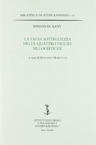 La falsa sottigliezza delle quattro figure sillogistiche di Immanuel Kant edito da Ist. Editoriali e Poligrafici