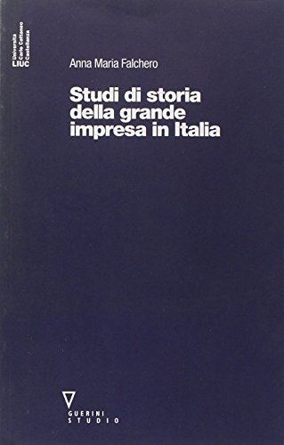 Studi di storia della grande impresa in Italia di A. Maria Falchero edito da Guerini e Associati