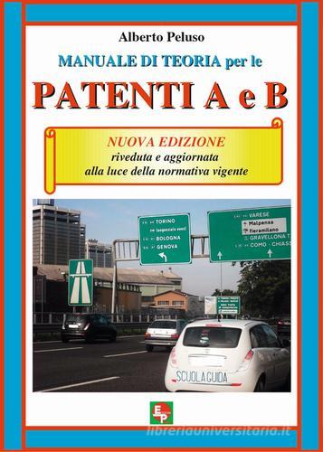 Manuale di teoria per le patenti A e B. Nuova ediz. di Alberto Peluso edito da EDPP