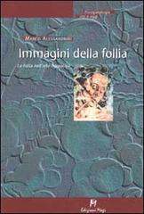 Immagini della follia. La follia nell'arte figurativa di Marco Alessandrini edito da Magi Edizioni