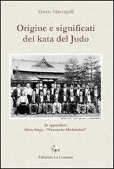 Origine e significati dei kata del judo di Marco Marzagalli edito da La Comune