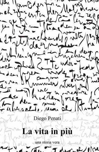 La vita in più di Diego Penati edito da ilmiolibro self publishing