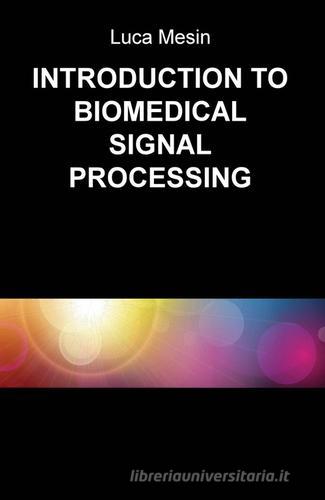 Introduction to biomedical signal processing di Luca Mesin edito da ilmiolibro self publishing