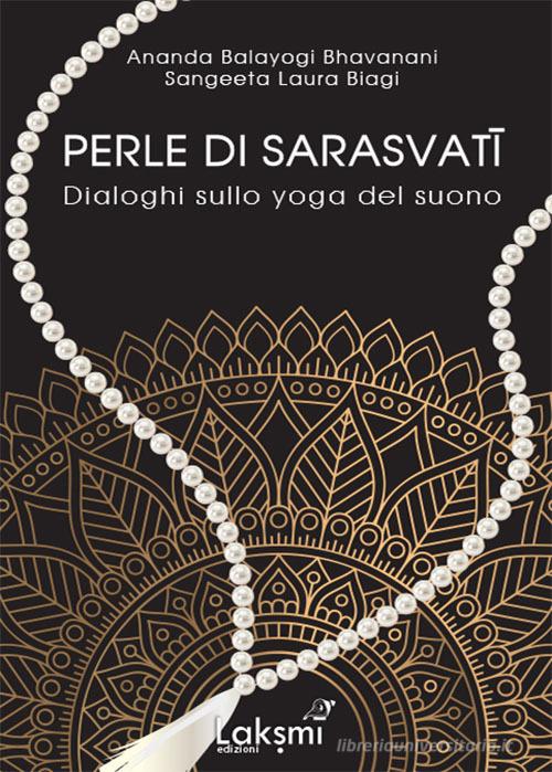 Perle di Sarasvati. Dialoghi sullo yoga del suono. Ediz. italiana e inglese di Ananda Bhavanani Balayogi edito da Laksmi