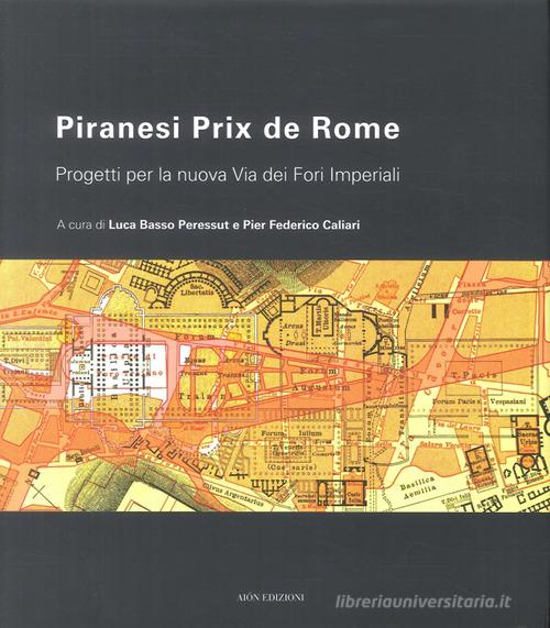 Piranesi Prix De Rome. Progetti per la nuova via dei Fori Imperiali edito da Aion