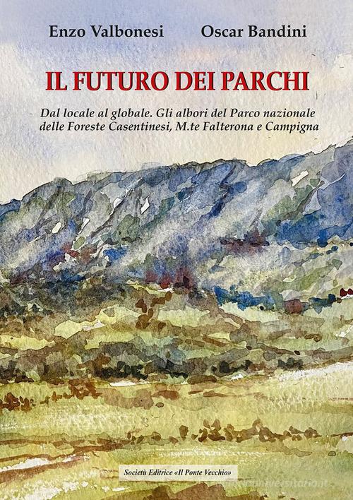 Il futuro dei parchi di Oscar Bandini, Enzo Valbonesi edito da Il Ponte Vecchio