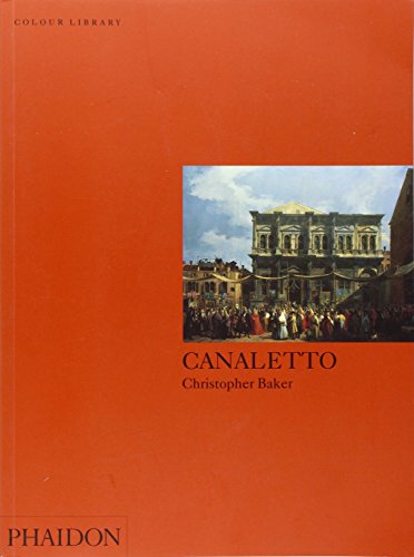 Canaletto. Ediz. illustrata di Christopher Baker edito da Phaidon