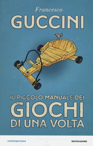 Il piccolo manuale dei giochi di una volta di Francesco Guccini edito da Mondadori