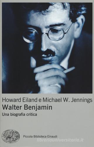 Walter Benjamin. Una biografia critica di Howard Eiland, Michael W. Jennings edito da Einaudi
