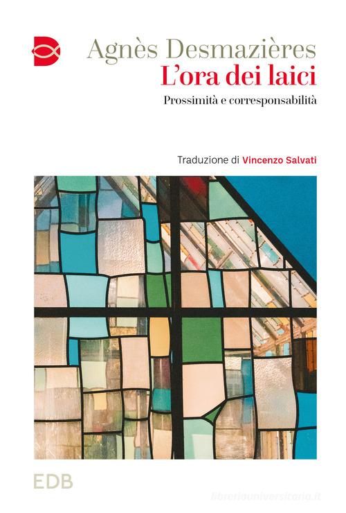 L'ora dei laici. Prossimità e corresponsabilità di Agnès Desmazieres edito da EDB