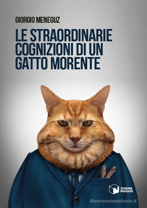 Le straordinarie cognizioni di un gatto morente di Giorgio Meneguz edito da Scatole Parlanti