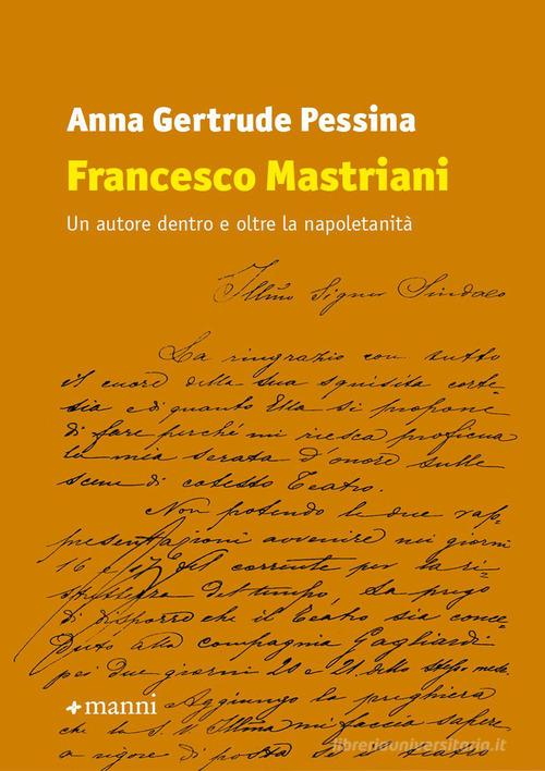 Francesco Mastriani. Un autore dentro e oltre la napoletanità di Anna Gertrude Pessina edito da Manni