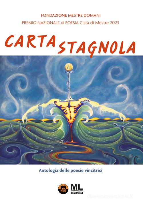 Carta Stagnola. Premio nazionale di poesia Città di Mestre 2023 edito da Mazzanti Libri