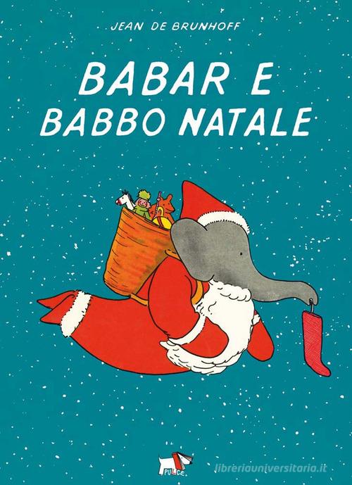 Babar e Babbo Natale. Ediz. a colori di Jean de Brunhoff edito da Pulce