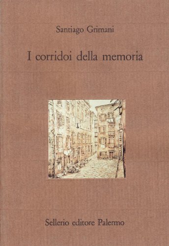 I corridoi della memoria di Santiago Grimani edito da Sellerio Editore Palermo