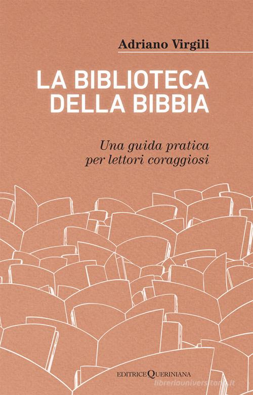 La biblioteca della Bibbia. Una guida pratica per lettori coraggiosi di Adriano Virgili edito da Queriniana