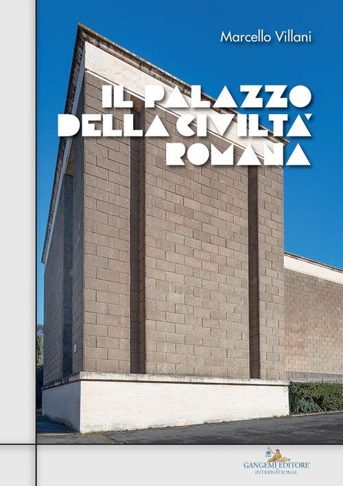 Il Palazzo della civiltà romana di Marcello Villani edito da Gangemi Editore