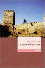 La corte del castello di Jessica M. Sciortino edito da Gruppo Albatros Il Filo