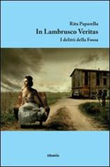 In lambrusco veritas. I delitti della fossa di Rita Paparella edito da Gruppo Albatros Il Filo