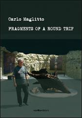 Carlo Maglitto. Fragments of a round trip edito da Vanillaedizioni