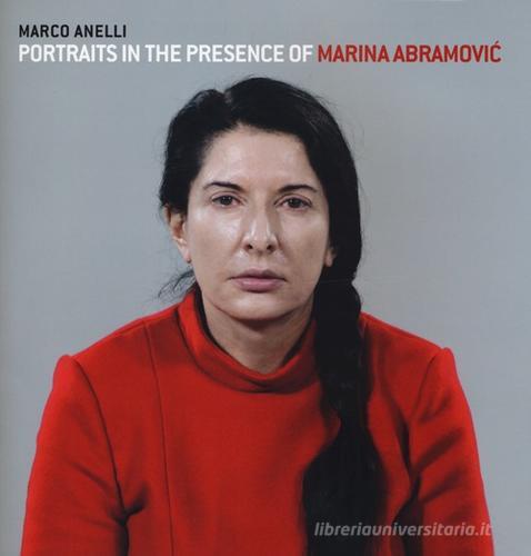 Portraits in the presence of Marina Abramovic. Ediz. illustrata di Marco Anelli edito da Damiani