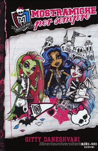 Mostramiche per sempre. Monster High vol.1 di Gitty Daneshvari edito da Nord-Sud