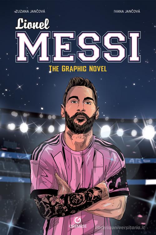 Lionel Messi. The graphic novel. Ediz. italiana di Zuzana Jancova, Ivana Jancova edito da Gremese Editore