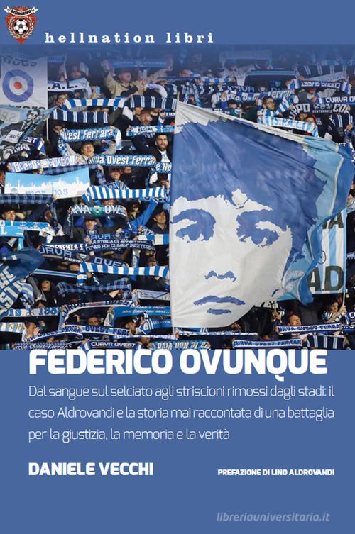 Federico Ovunque. Dal sangue sul selciato agli striscioni rimossi dagli stadi: il caso Aldrovandi e la storia di una battaglia per la giustizia, la memoria e la veri di Daniele Vecchi edito da Red Star Press