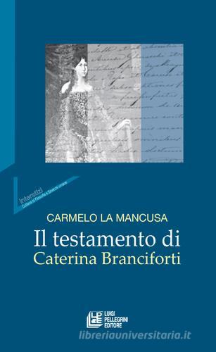 Il testamento di Caterina Branciforti di Carmelo La Mancusa edito da Pellegrini