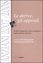 Anziani 2007-2008. Le derive, gli approdi. Settimo rapporto sulla condizione della persona anziana edito da Edizioni Lavoro