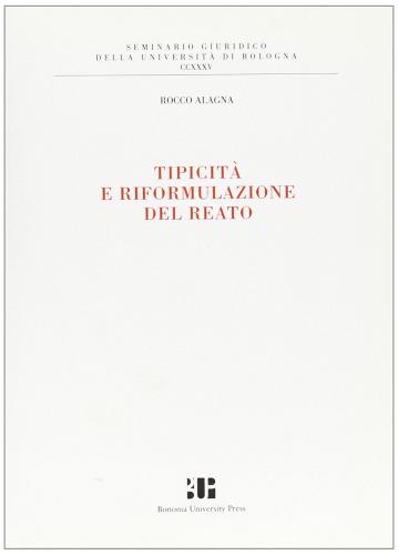 Tipicità e riformulazione del reato di Rocco Alagna edito da Bononia University Press
