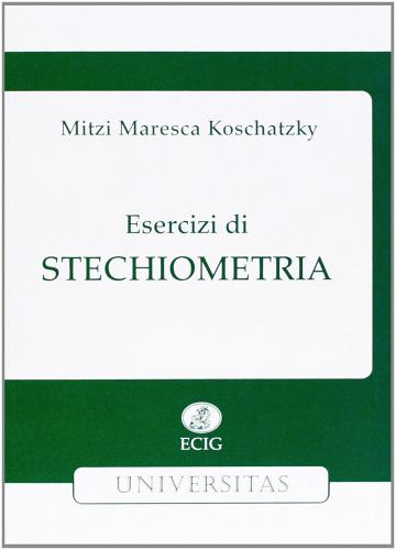 Esercizi di stechiometria di M. Maresca Koschatzky edito da ECIG