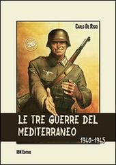Le tre guerre del Mediterraneo 1940-45 di Carlo De Risio edito da IBN