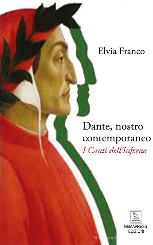 Dante, nostro contemporaneo. I Canti dell'Inferno di Elvia Franco edito da Nemapress