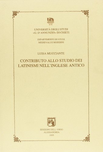 Contributo allo studio dei latinismi nell'inglese antico di Luisa Mucciante edito da Edizioni dell'Orso