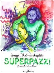 Superpazzi. 69 racconti vol.2 di Giuseppe D'Ambrosio Angelillo edito da Acquaviva