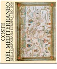 Coste del Mediterraneo nella cartografia europea. 1500-1900 di Paola Presciuttini edito da Priuli & Verlucca