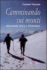 Camminando sui monti. Dialoghi sulla teologia di Luciano Venzano edito da ERGA