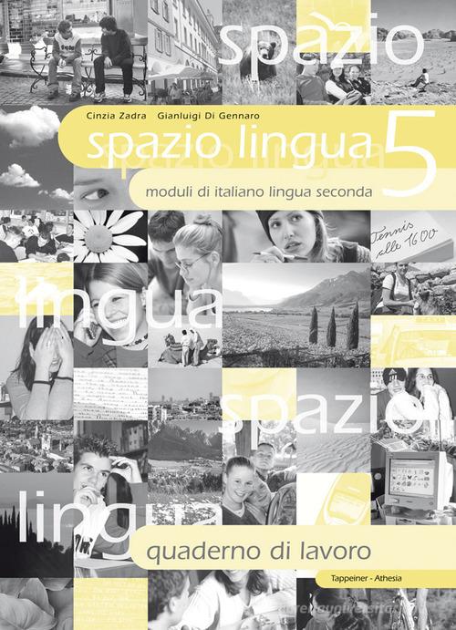 Spazio lingua. Moduli di italiano lingua seconda. Quaderno di lavoro. Per la Scuola media vol. 5 di Cinzia Zadra, Gianluigi Di Gennaro edito da Athesia