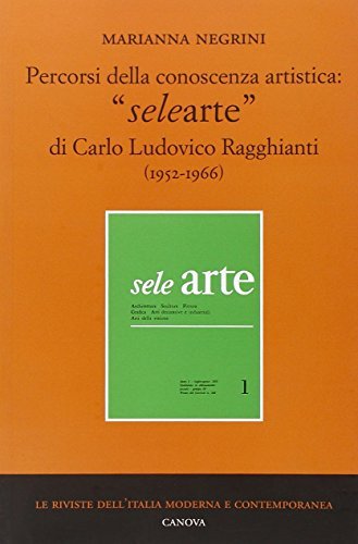 Percorsi della conoscenza artistica: «selearte» di Carlo Ludovico Ragghianti (1952-1966) di Marianna Negrini edito da Canova