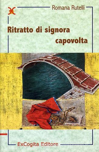 Ritratto di signora capovolta di Romana Rutelli edito da ExCogita