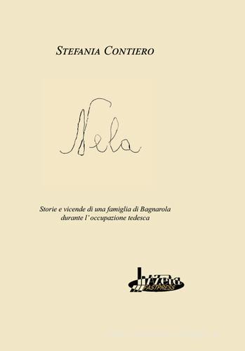 Nela. Storie e vicende di una famiglia di Bagnarola durante l'occupazione tedesca di Stefania Contiero edito da Azeta Fastpress