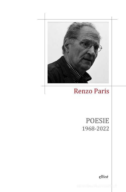 Poesie. 1968-2022 di Renzo Paris edito da Elliot