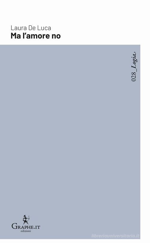 Libro Ma l'amore no di Laura De Luca Logia di Graphe.it